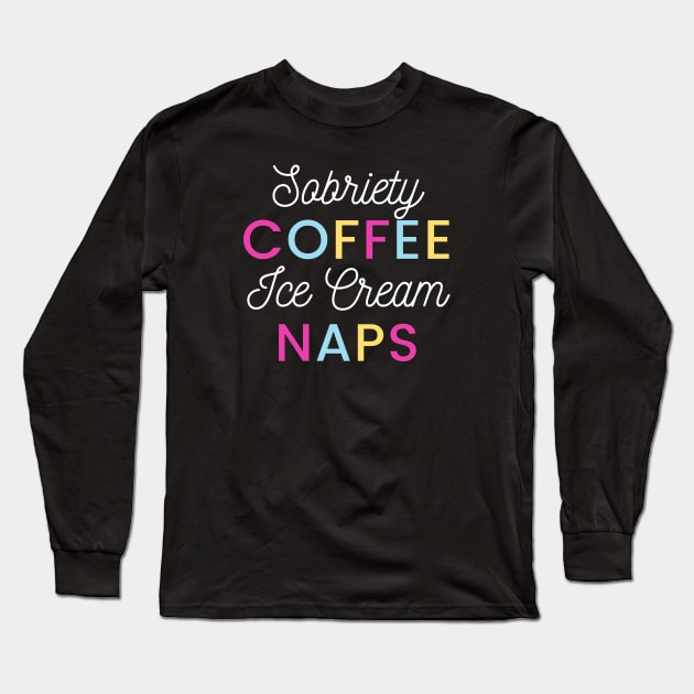 Sobriety Coffee Ice Cream Naps Alcoholic Recovery Long Sleeve T-Shirt by RecoveryTees